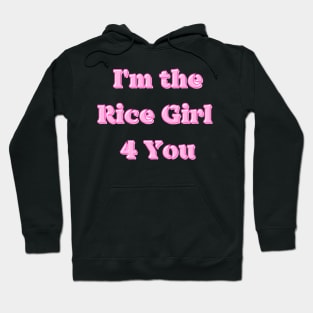 I'm the Rice Girl (For) 4 You Hoodie